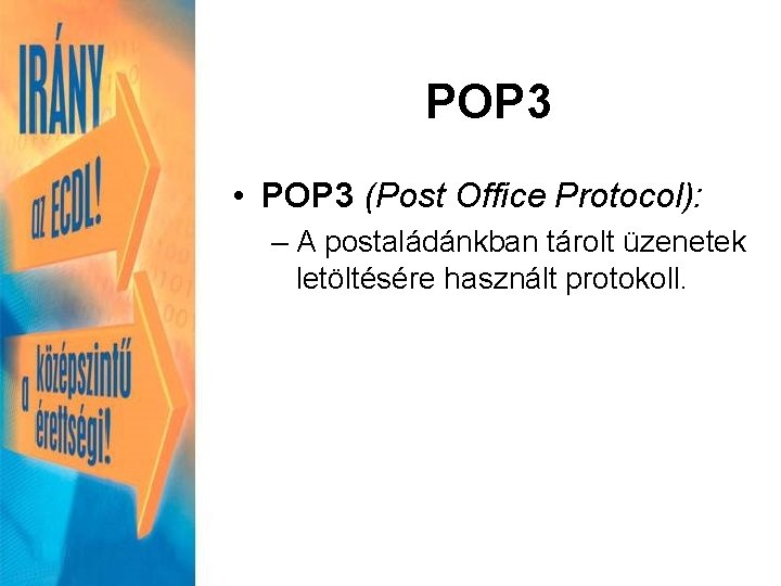 POP 3 • POP 3 (Post Office Protocol): – A postaládánkban tárolt üzenetek letöltésére