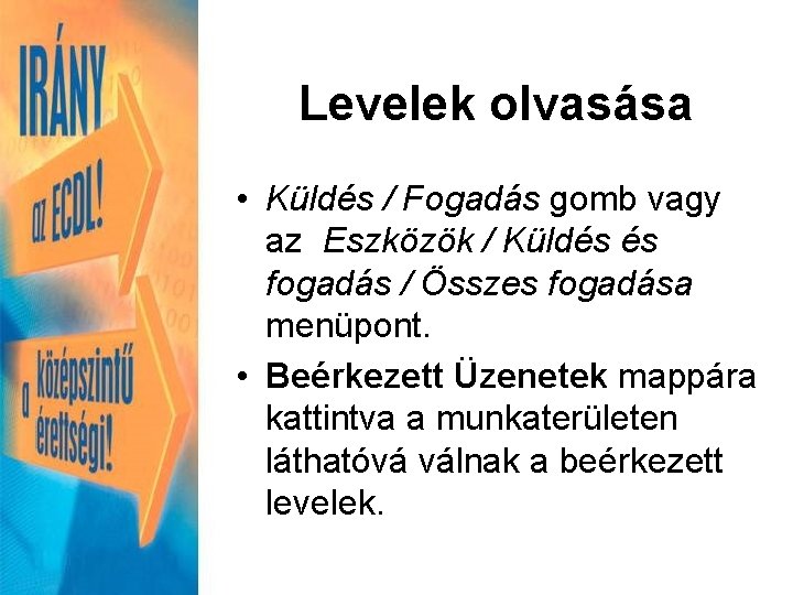 Levelek olvasása • Küldés / Fogadás gomb vagy az Eszközök / Küldés és fogadás