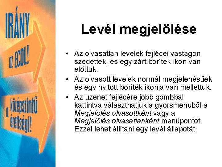 Levél megjelölése • Az olvasatlan levelek fejlécei vastagon szedettek, és egy zárt boríték ikon