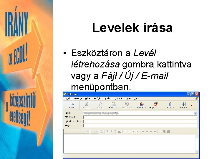 Levelek írása • Eszköztáron a Levél létrehozása gombra kattintva vagy a Fájl / Új