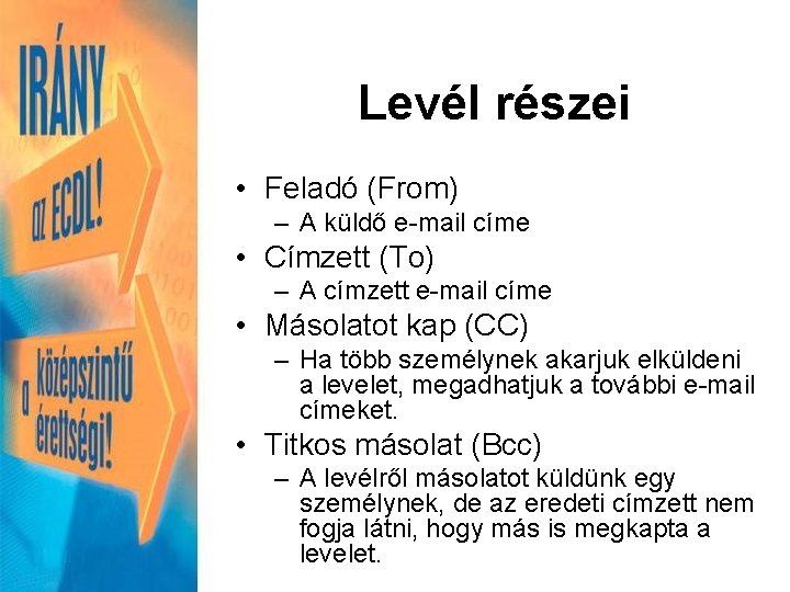 Levél részei • Feladó (From) – A küldő e-mail címe • Címzett (To) –