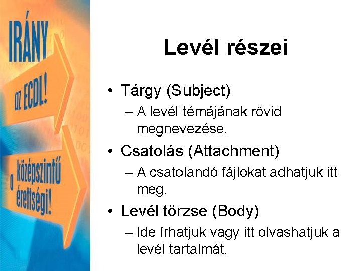 Levél részei • Tárgy (Subject) – A levél témájának rövid megnevezése. • Csatolás (Attachment)