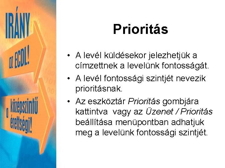 Prioritás • A levél küldésekor jelezhetjük a címzettnek a levelünk fontosságát. • A levél