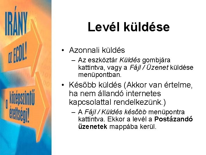 Levél küldése • Azonnali küldés – Az eszköztár Küldés gombjára kattintva, vagy a Fájl