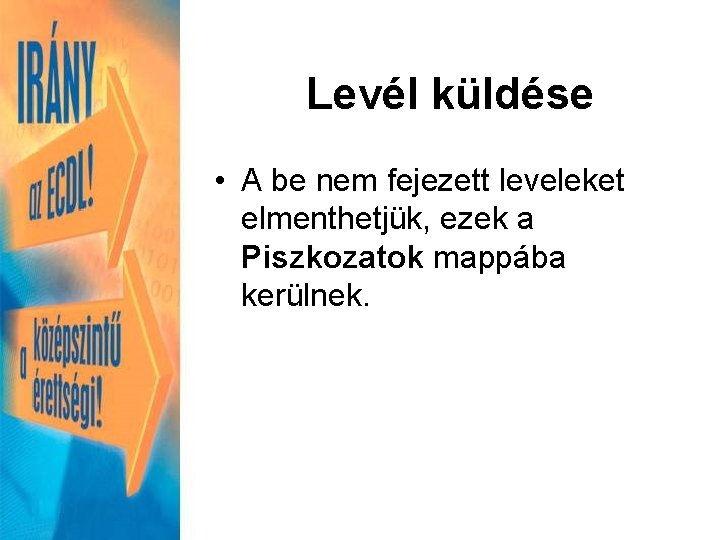 Levél küldése • A be nem fejezett leveleket elmenthetjük, ezek a Piszkozatok mappába kerülnek.