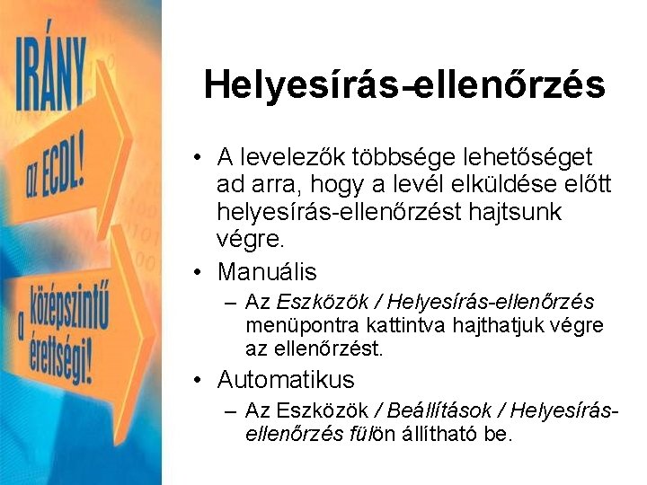 Helyesírás-ellenőrzés • A levelezők többsége lehetőséget ad arra, hogy a levél elküldése előtt helyesírás-ellenőrzést