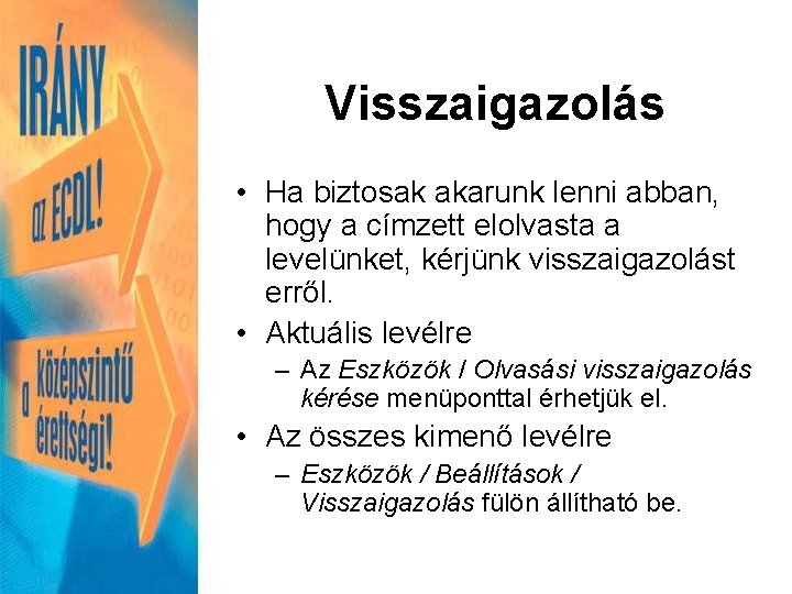 Visszaigazolás • Ha biztosak akarunk lenni abban, hogy a címzett elolvasta a levelünket, kérjünk