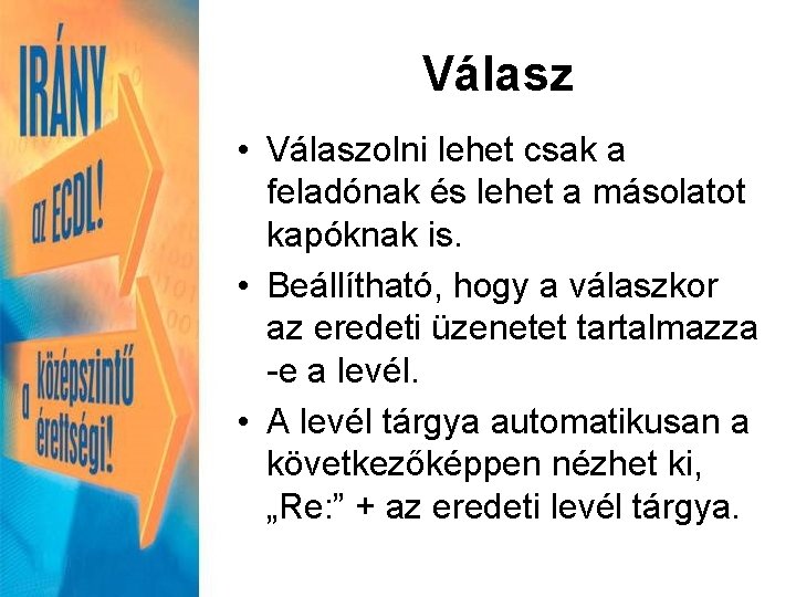 Válasz • Válaszolni lehet csak a feladónak és lehet a másolatot kapóknak is. •