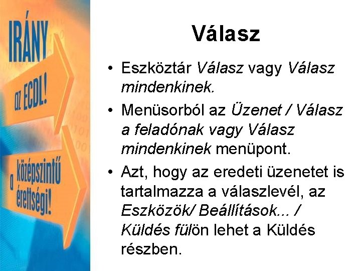 Válasz • Eszköztár Válasz vagy Válasz mindenkinek. • Menüsorból az Üzenet / Válasz a