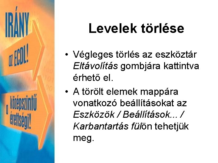 Levelek törlése • Végleges törlés az eszköztár Eltávolítás gombjára kattintva érhető el. • A