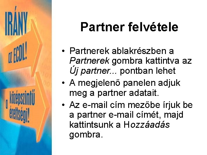 Partner felvétele • Partnerek ablakrészben a Partnerek gombra kattintva az Új partner. . .