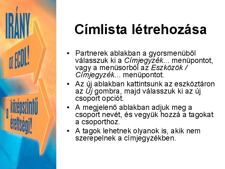 Címlista létrehozása • Partnerek ablakban a gyorsmenüből válasszuk ki a Címjegyzék. . . menüpontot,