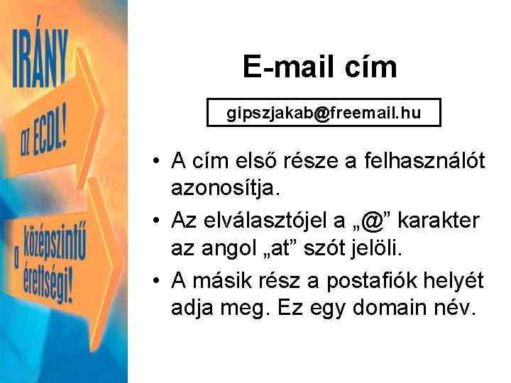 E-mail cím gipszjakab@freemail. hu • A cím első része a felhasználót azonosítja. • Az