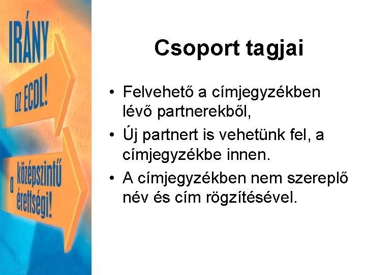 Csoport tagjai • Felvehető a címjegyzékben lévő partnerekből, • Új partnert is vehetünk fel,