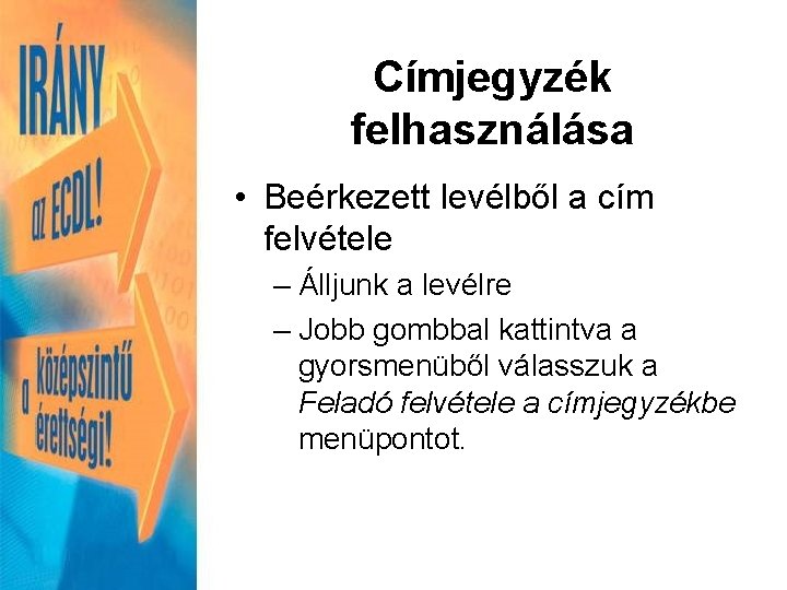 Címjegyzék felhasználása • Beérkezett levélből a cím felvétele – Álljunk a levélre – Jobb