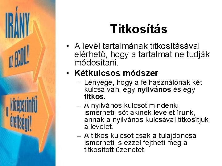 Titkosítás • A levél tartalmának titkosításával elérhető, hogy a tartalmat ne tudják módosítani. •