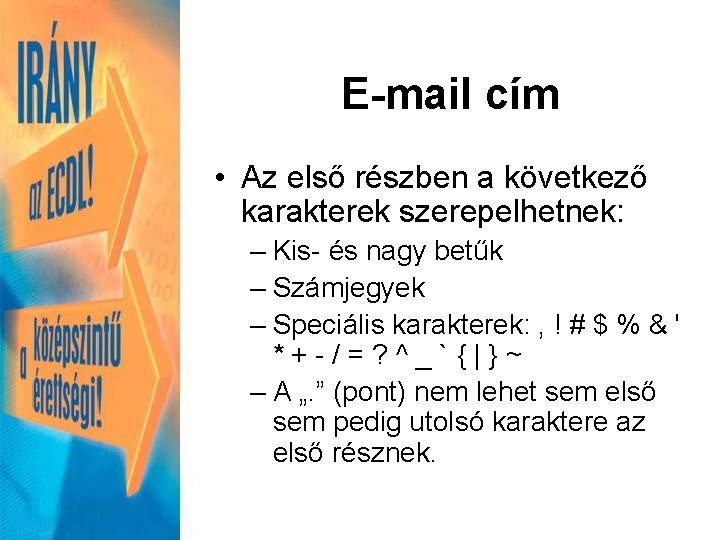 E-mail cím • Az első részben a következő karakterek szerepelhetnek: – Kis- és nagy
