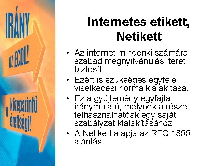 Internetes etikett, Netikett • Az internet mindenki számára szabad megnyilvánulási teret biztosít. • Ezért
