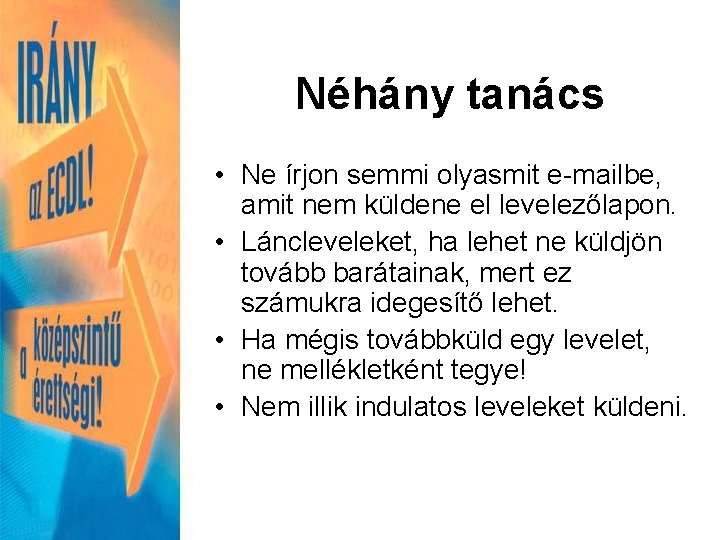 Néhány tanács • Ne írjon semmi olyasmit e-mailbe, amit nem küldene el levelezőlapon. •