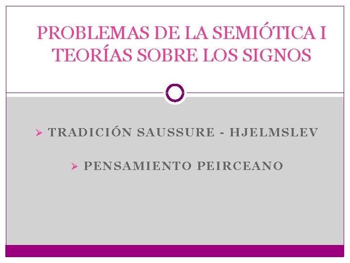 PROBLEMAS DE LA SEMIÓTICA I TEORÍAS SOBRE LOS SIGNOS Ø TRADICIÓN SAUSSURE - HJELMSLEV