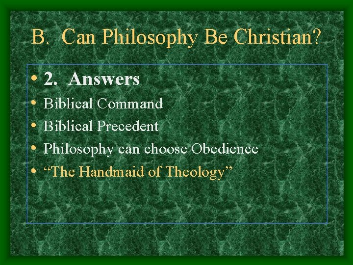 B. Can Philosophy Be Christian? • 2. Answers • • Biblical Command Biblical Precedent