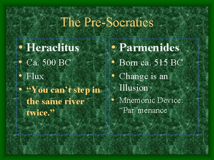The Pre-Socratics • Heraclitus • Parmenides • Ca. 500 BC • Born ca. 515
