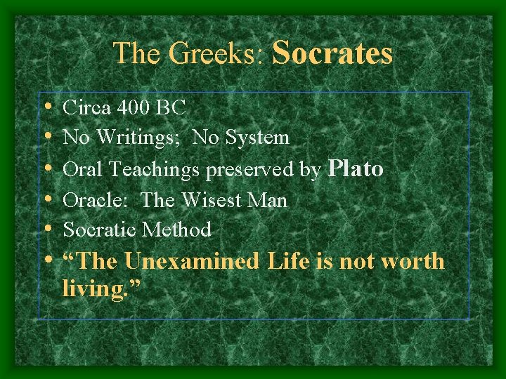 The Greeks: Socrates • • • Circa 400 BC No Writings; No System Oral