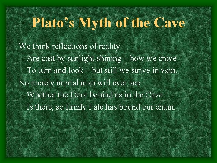 Plato’s Myth of the Cave We think reflections of reality Are cast by sunlight