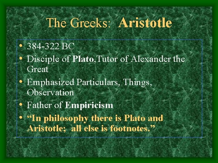 The Greeks: Aristotle • 384 -322 BC • Disciple of Plato, Tutor of Alexander