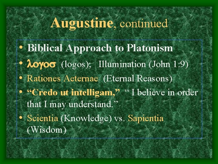 Augustine, continued • Biblical Approach to Platonism • logos (logos); Illumination (John 1: 9)