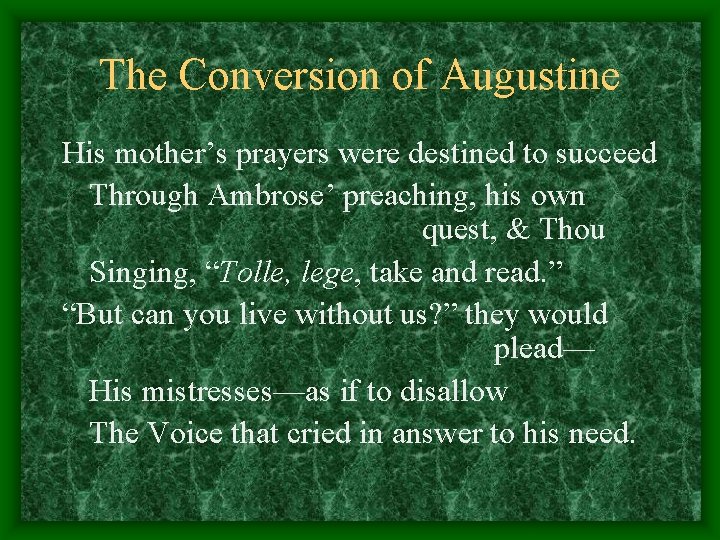 The Conversion of Augustine His mother’s prayers were destined to succeed Through Ambrose’ preaching,