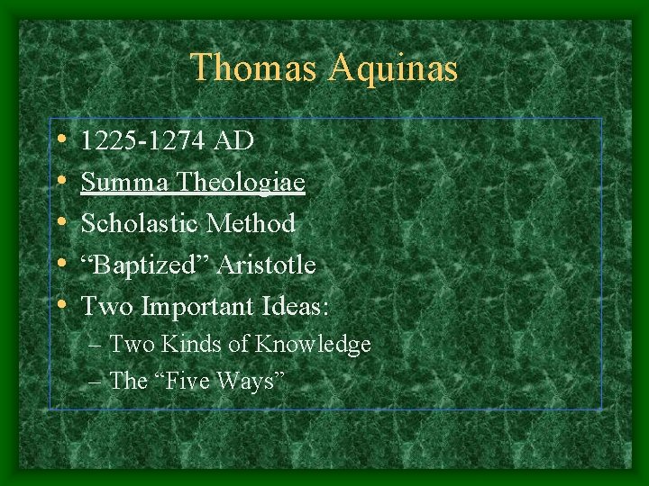 Thomas Aquinas • • • 1225 -1274 AD Summa Theologiae Scholastic Method “Baptized” Aristotle