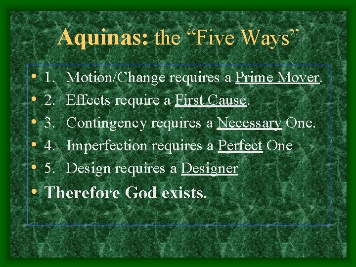 Aquinas: the “Five Ways” • • • 1. 2. 3. 4. 5. Motion/Change requires