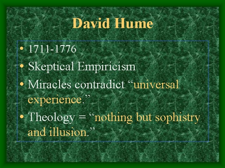 David Hume • 1711 -1776 • Skeptical Empiricism • Miracles contradict “universal experience. ”