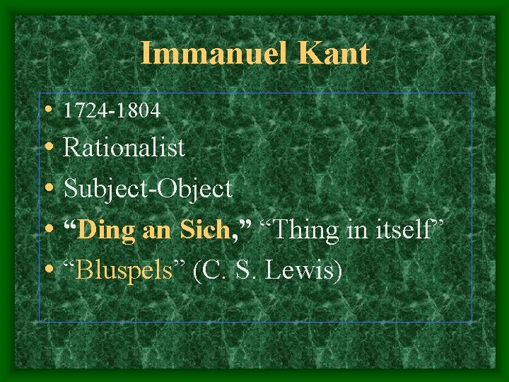 Immanuel Kant • 1724 -1804 • Rationalist • Subject-Object • “Ding an Sich, ”