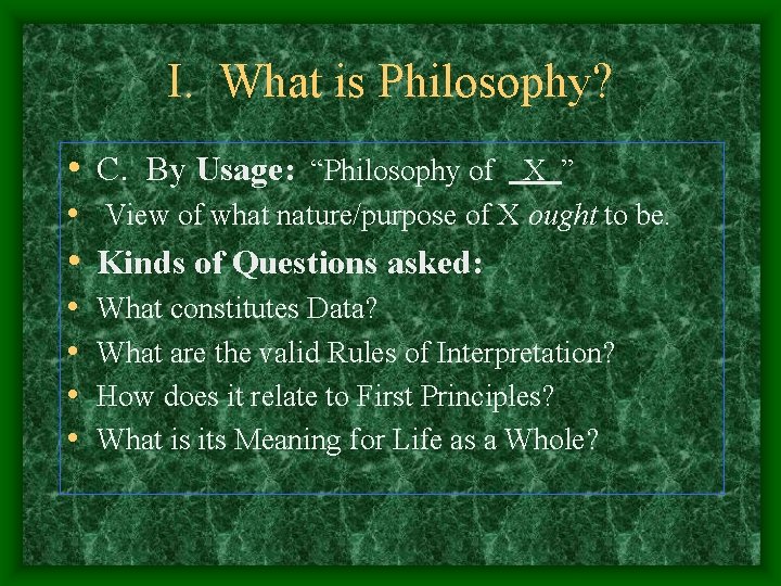 I. What is Philosophy? • C. By Usage: “Philosophy of X ” • View