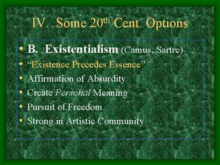 IV. Some th 20 Cent. Options • B. Existentialism (Camus, Sartre) • • •