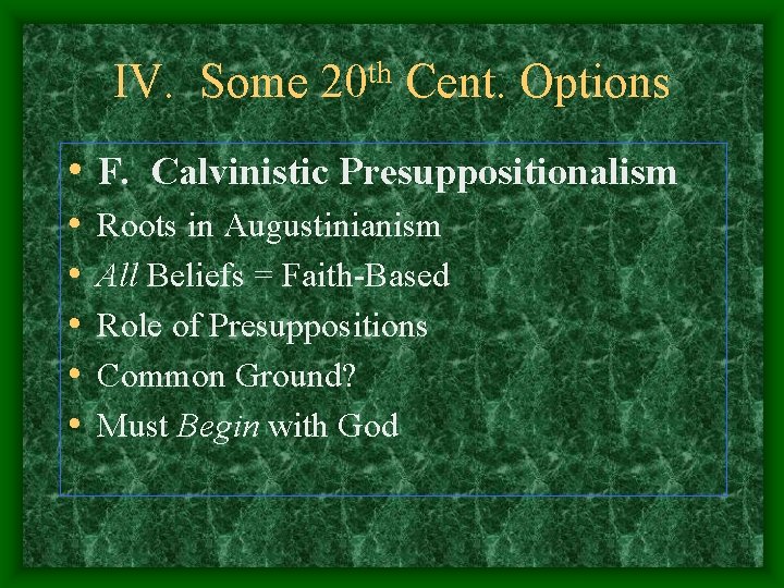 IV. Some th 20 Cent. Options • F. Calvinistic Presuppositionalism • • • Roots
