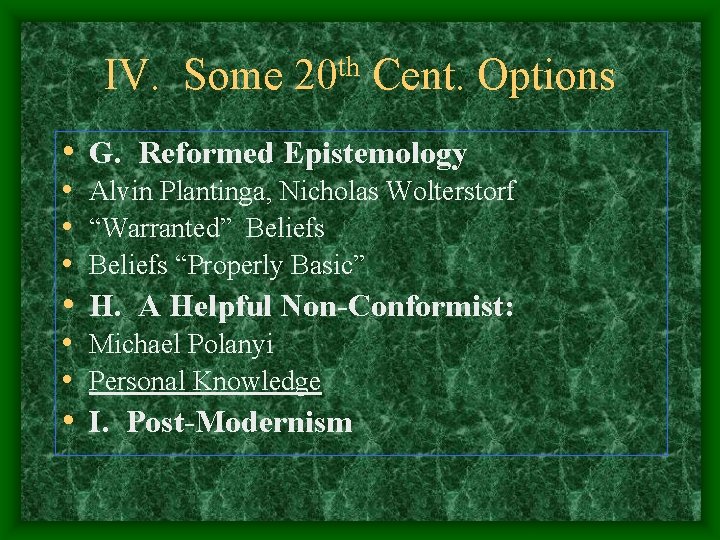 IV. Some th 20 Cent. Options • G. Reformed Epistemology • Alvin Plantinga, Nicholas