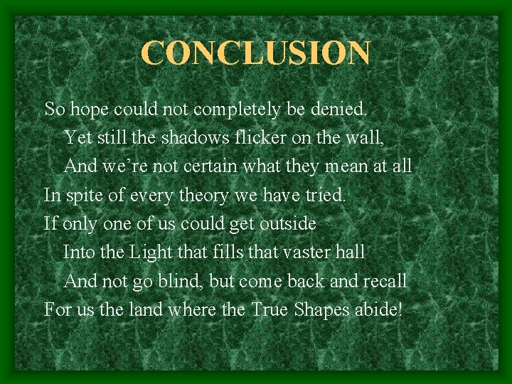 CONCLUSION So hope could not completely be denied. Yet still the shadows flicker on