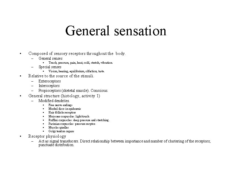 General sensation • Composed of sensory receptors throughout the body. – General senses •
