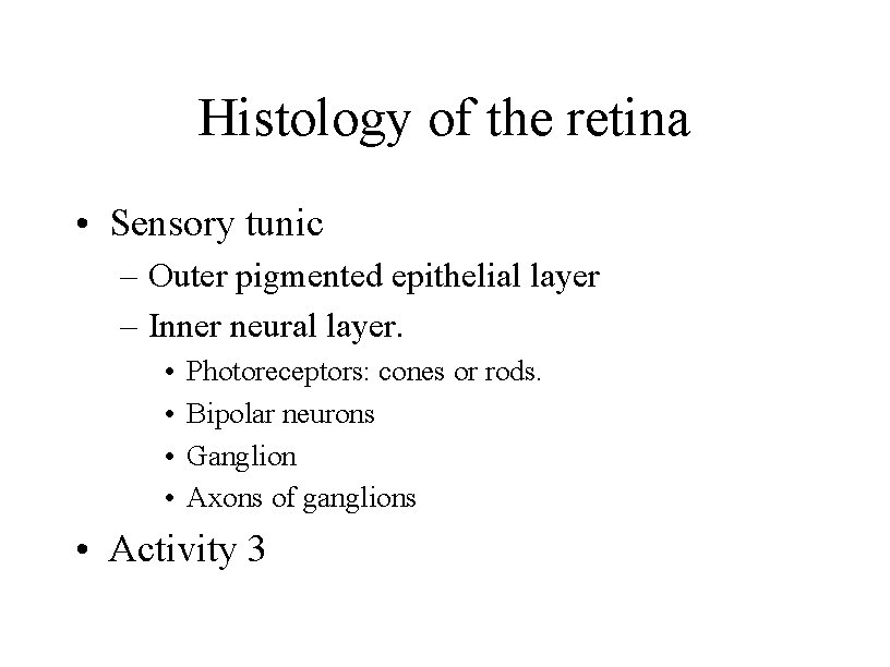 Histology of the retina • Sensory tunic – Outer pigmented epithelial layer – Inner