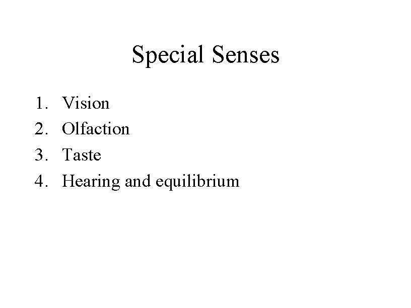 Special Senses 1. 2. 3. 4. Vision Olfaction Taste Hearing and equilibrium 