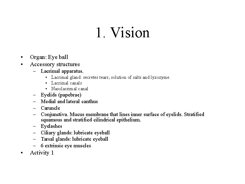 1. Vision • • Organ: Eye ball Accessory structures – Lacrimal apparatus. • Lacrimal