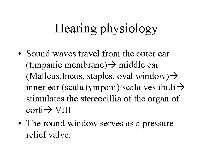 Hearing physiology • Sound waves travel from the outer ear (timpanic membrane) middle ear