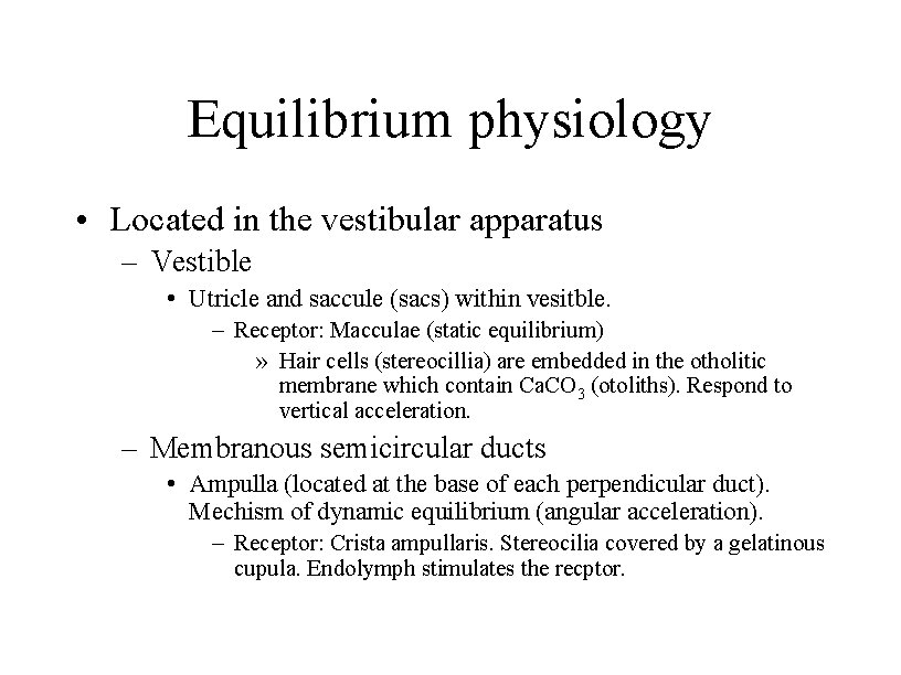 Equilibrium physiology • Located in the vestibular apparatus – Vestible • Utricle and saccule
