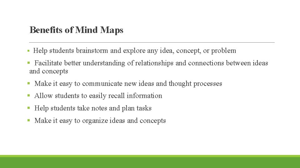 Benefits of Mind Maps § Help students brainstorm and explore any idea, concept, or