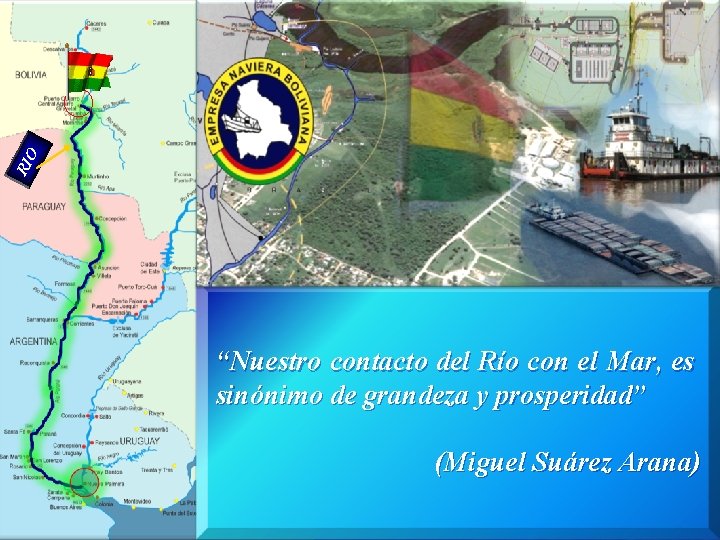 RIO “Nuestro contacto del Río con el Mar, es sinónimo de grandeza y prosperidad”