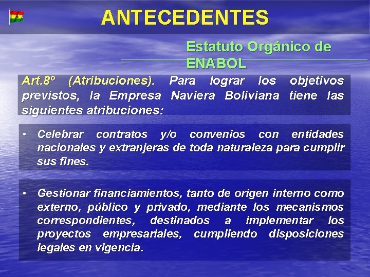ANT E CE DE NT E S Estatuto Orgánico de ENABOL Art. 8º (Atribuciones).