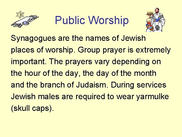 Public Worship Synagogues are the names of Jewish places of worship. Group prayer is